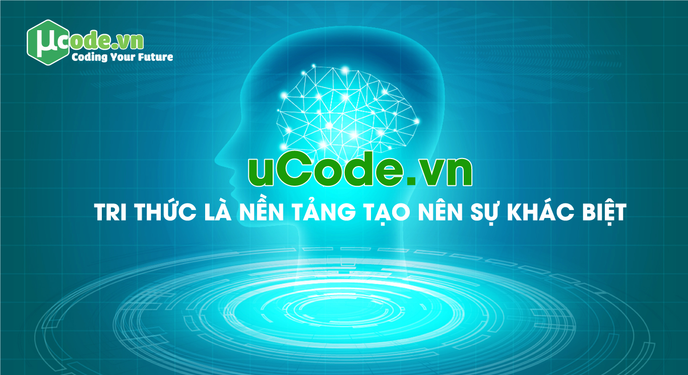 UCODE.VN - TRI THỨC LÀ NỀN TẢNG TẠO NÊN SỰ KHÁC BIỆT | uCode.vn - Lập ...
